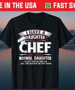 I Have A Daughter Who Is A Chef Fathers Day T-shirt