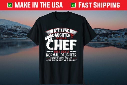 I Have A Daughter Who Is A Chef Fathers Day T-shirt