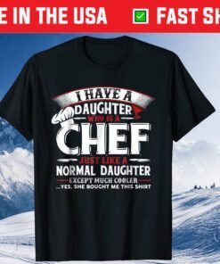 I Have A Daughter Who Is A Chef Fathers Day T-shirt