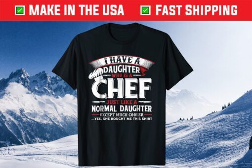 I Have A Daughter Who Is A Chef Fathers Day T-shirt