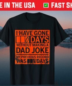 I Have Gone 0 Days Without Making A Dad Joke Classic T-Shirt