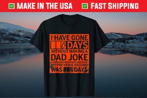 I Have Gone 0 Days Without Making A Dad Joke Classic T-Shirt