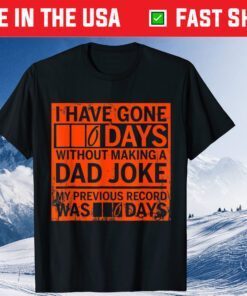 I Have Gone 0 Days Without Making A Dad Joke Classic T-Shirt