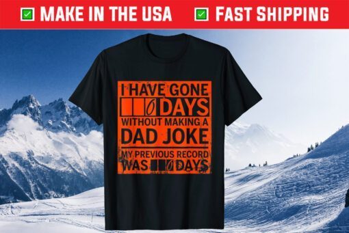 I Have Gone 0 Days Without Making A Dad Joke Classic T-Shirt