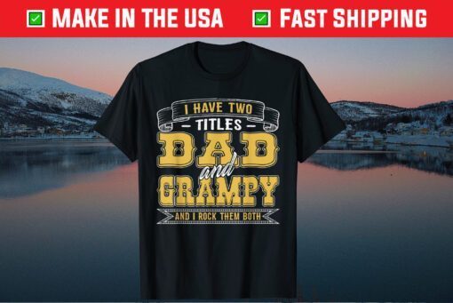 I Have Two Titles Dad And Grampy And I Rock Them Both Us 2021 T-Shirt