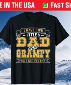 I Have Two Titles Dad And Grampy And I Rock Them Both Us 2021 T-Shirt