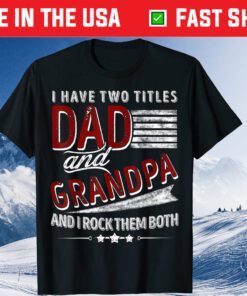 I Have Two Titles Dad And Grandpa Father's Day Classic T-Shirt