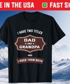 I Have Two Titles Dad And Grandpa Personalized Fathers Day Classic T-Shirt