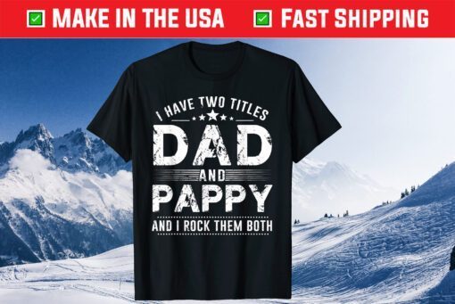 I Have Two Titles Dad And Pappy T-Shirts Father's Day Classic T-Shirt