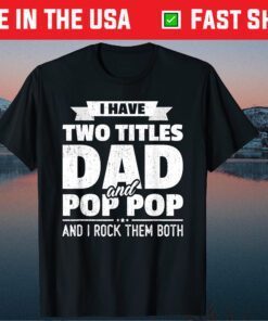 I Have Two Titles Dad And Pop Pop Grandpa Father's Day Unisex T-Shirt