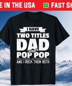 I Have Two Titles Dad And Pop Pop Grandpa Father's Day Unisex T-Shirt