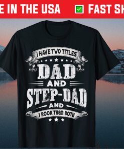 I Have Two Titles Dad And Step-Dad Fathers Day Unisex T-Shirt