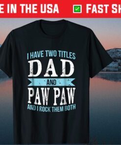 I Have Two Titles Dad & Paw Paw Father Grandpa Classic T-Shirts