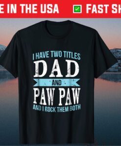 I Have Two Titles Dad & Paw Paw Father Grandpa Gift TShirt