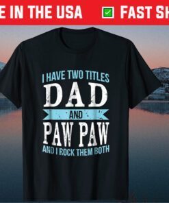 I Have Two Titles Dad & Paw Paw Father Grandpa Classic T-Shirt