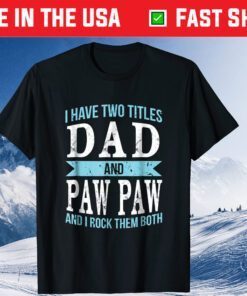 I Have Two Titles Dad & Paw Paw Father Grandpa Gift TShirt