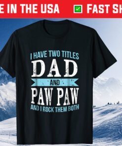 I Have Two Titles Dad & Paw Paw Father Grandpa Classic T-Shirt