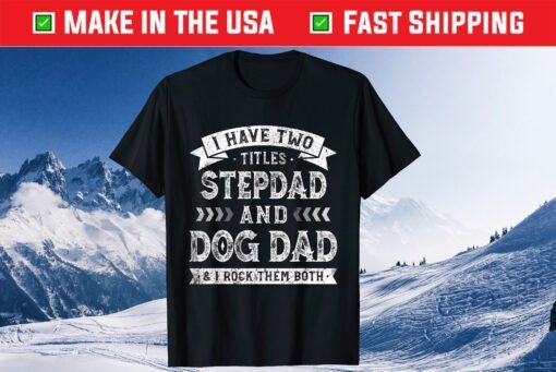 I Have Two Titles Stepdad And Dog Dad Tee Father's Day Classic T-Shirt