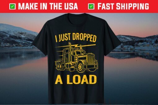 I Just Dropped A Load Funny Trucker Vintage Truck Driver Classic T-Shirt