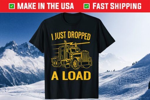 I Just Dropped A Load Funny Trucker Vintage Truck Driver Classic T-Shirt