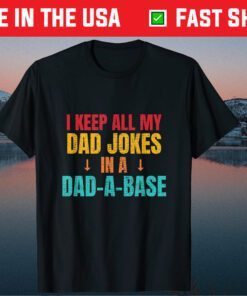 I Keep All My Dad Jokes In A Dad A Base Father Dad Joke Classic T-Shirt