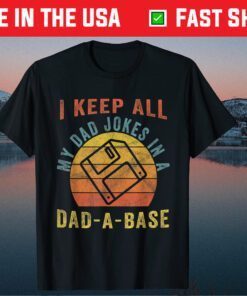 I Keep All My Dad Jokes In A Dad-A-Base Father Dad Gift T-Shirt