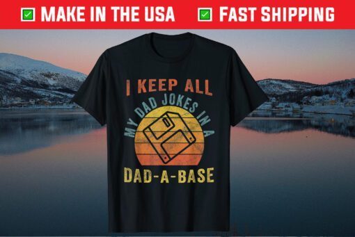 I Keep All My Dad Jokes In A Dad-A-Base Father Dad Gift T-Shirt