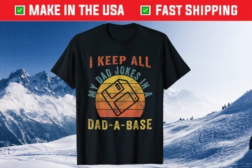 I Keep All My Dad Jokes In A Dad-A-Base Father Dad Gift T-Shirt