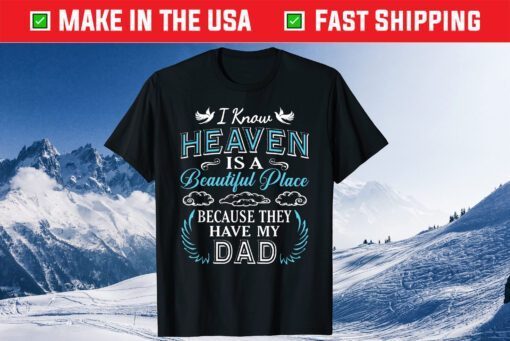 I Know Heaven Dad In Heaven Missing Dad Fathers Day Gift T-shirt