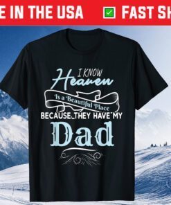 I Know Heaven Is A Beautiful Place Because They Have My Dad Classic T-Shirt