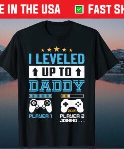 I Leveled Up To Daddy 2021 Soon To Be Dad 2021 Gift T-Shirt