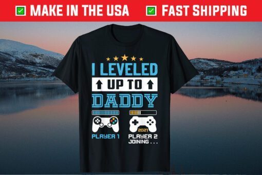 I Leveled Up To Daddy 2021 Soon To Be Dad 2021 Gift T-Shirt