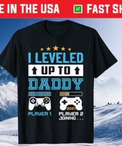 I Leveled Up To Daddy 2021 Soon To Be Dad 2021 Gift T-Shirt