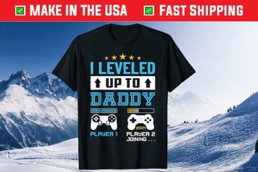 I Leveled Up To Daddy 2021 Soon To Be Dad 2021 Gift T-Shirt