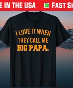 I Love It When They Call Me Big Papa Fathers Day Unisex T-Shirt