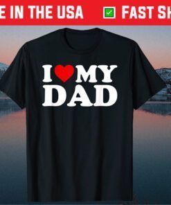 I Love My Dad Father Day Classic T-Shirt