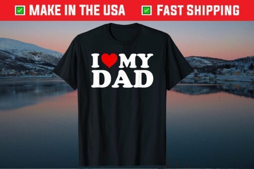 I Love My Dad Father Day Classic T-Shirt