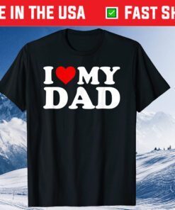 I Love My Dad Father Day Classic T-Shirt