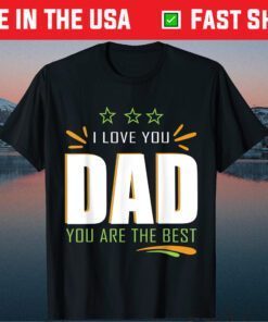 I Love You Dad Fathers Day 2021 Father Day Classic T-Shirt