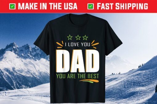 I Love You Dad Fathers Day 2021 Father Day Classic T-Shirt