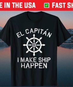 I Make Ship Happen El Capitan Boating Boat Captain Us 2021 T-Shirt