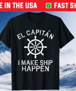 I Make Ship Happen El Capitan Boating Boat Captain Us 2021 T-Shirt