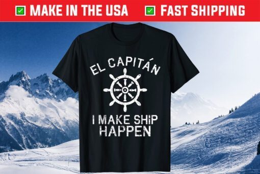 I Make Ship Happen El Capitan Boating Boat Captain Us 2021 T-Shirt