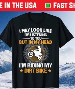 I May Look Like I'm Listening But In My Head I'm Riding My Dirt Bike Classic T-Shirt
