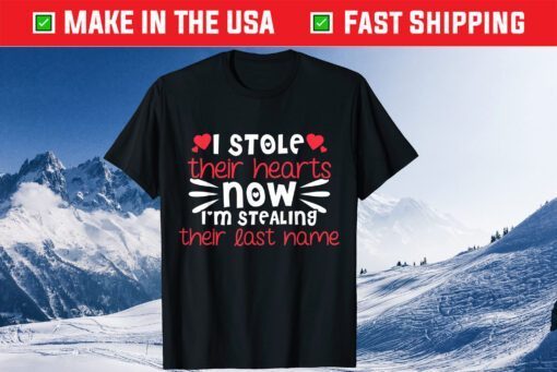 I Stole Their Hearts Now I'm Stealing Their Last Name Classic T-Shirt