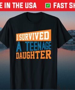 I Survived A Teenage Daughter Fathers Day Classic T-Shirt