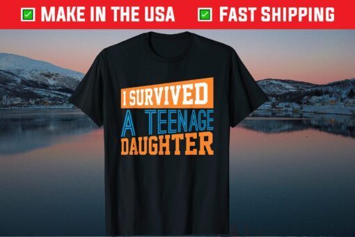 I Survived A Teenage Daughter Fathers Day Classic T-Shirt