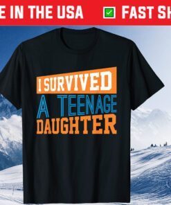 I Survived A Teenage Daughter Fathers Day Classic T-Shirt