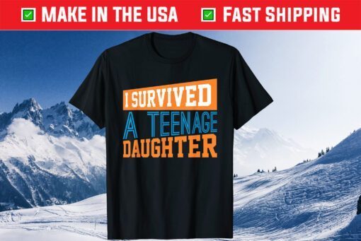 I Survived A Teenage Daughter Fathers Day Classic T-Shirt