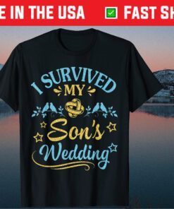 I Survived My Son's Wedding Happy Marry Married Day Classic T-Shirt